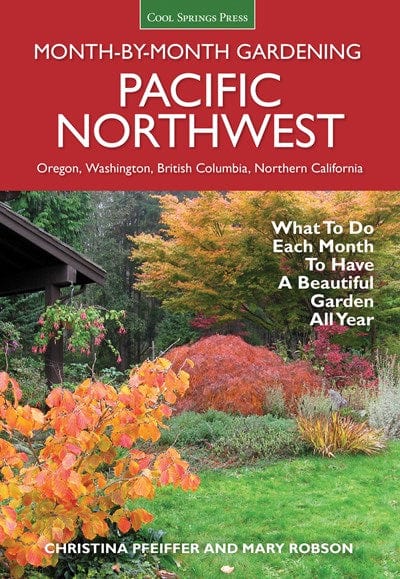 Pacific Northwest Month-by-Month Gardening: What to Do Each Month to Have a Beautiful Garden All Year  - Paperback