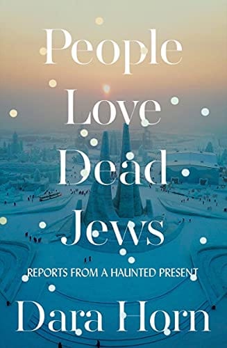 People Love Dead Jews: Reports from a Haunted Present - Hardcover