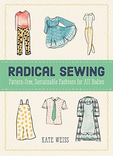 Radical Sewing: Pattern-Free, Sustainable Fashions for All Bodies (Good Life) - Paperback