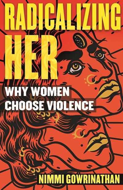 Radicalizing Her: Why Women Choose Violence - Gowrinathan, Nimmi - Paperback