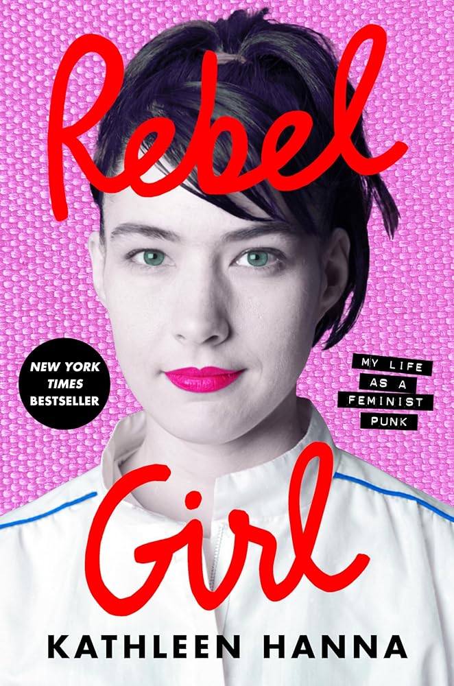 Rebel Girl: My Life as a Feminist Punk by Kathleen Hanna - Paperback