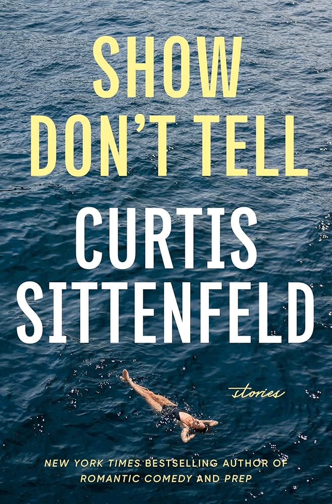 Show Don't Tell: Stories by Curtis Sittenfeld