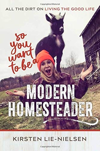 So You Want to Be a Modern Homesteader?: All the Dirt on Living the Good Life - Paperback