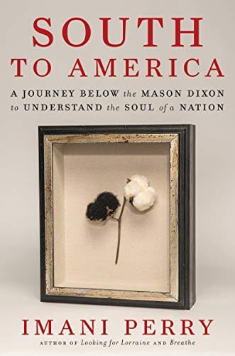 South to America: A Journey Below the Mason Dixon to Understand the Soul of a Nation - Perry, Imani - Hardcover