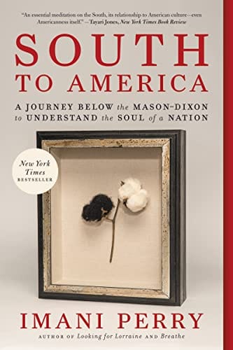 South to America: A Journey Below the Mason Dixon to Understand the Soul of a Nation - Perry, Imani - Paperback