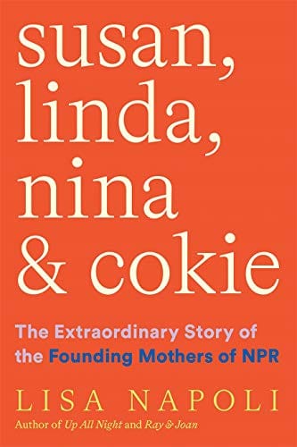 Susan, Linda, Nina & Cokie: The Extraordinary Story of the Founding Mothers of NPR - Hardcover