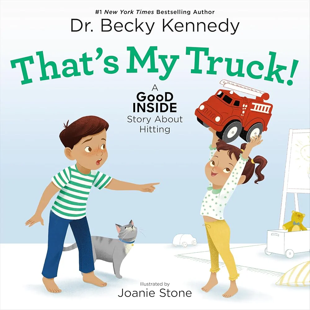 That's My Truck!: A Good Inside Story About Hitting by Dr. Becky Kennedy, Joanie Stone