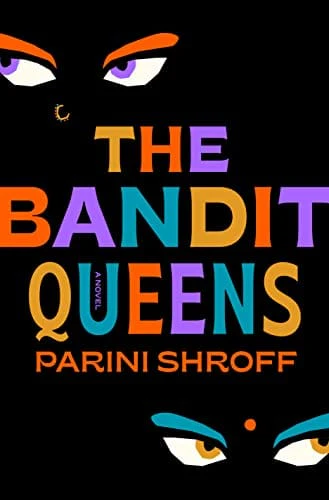 The Bandit Queens: A Novel - Shroff, Parini