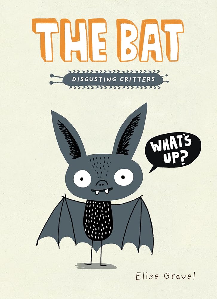 The Bat (Disgusting Critters) by Elise Gravel