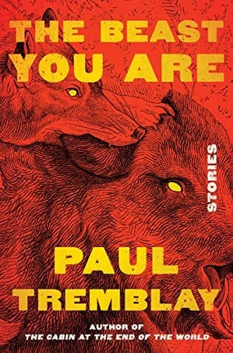 The Beast You Are: Stories - Tremblay, Paul - Hardcover