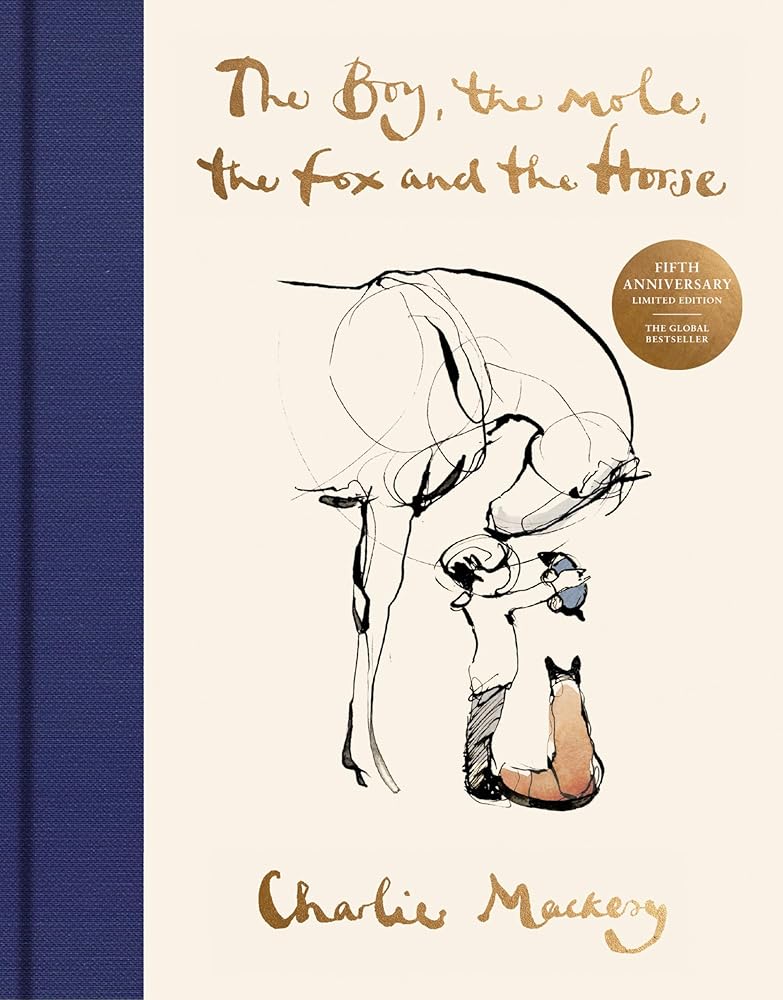 The Boy, the Mole, the Fox and the Horse Fifth Anniversary Limited Edition: The Global Bestseller by Charlie Mackesy