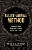 The Bullet Journal Method: Track the Past, Order the Present, Design the Future - Hardcover