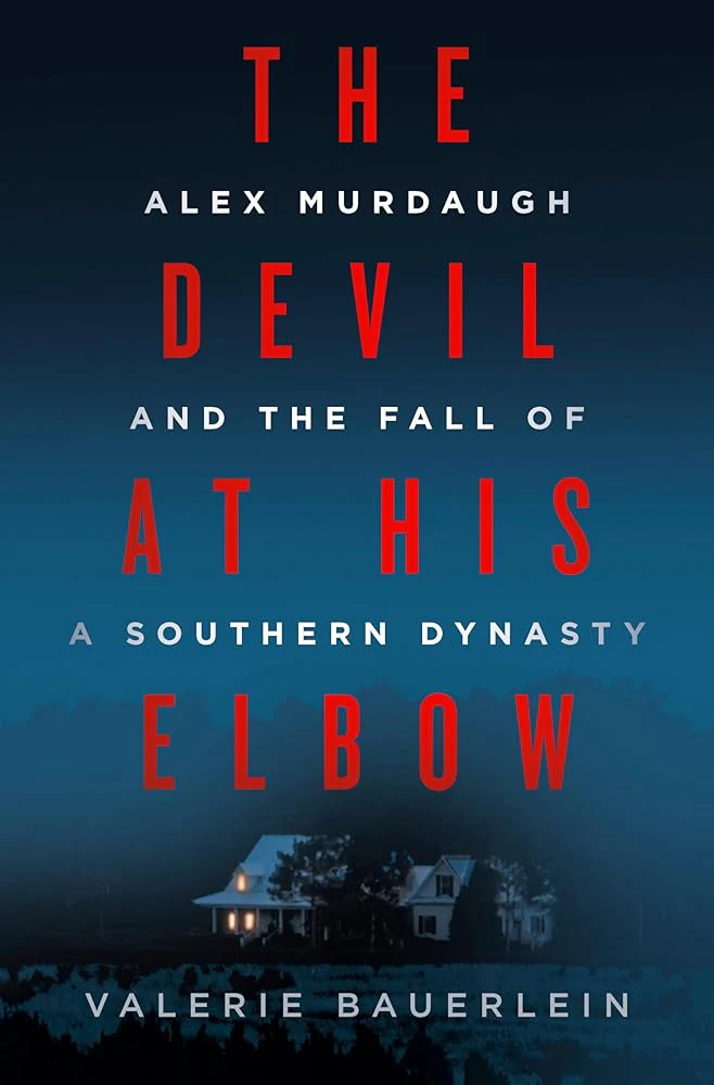 The Devil at His Elbow: Alex Murdaugh and the Fall of a Southern Dynasty by Valerie Bauerlein - Hardcover
