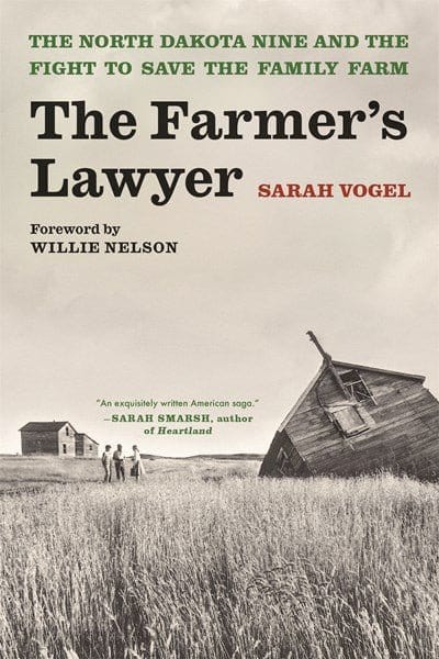 The Farmer's Lawyer: The North Dakota Nine and the Fight to Save the Family Farm, with a Foreword by Willie Nelson - Vogel, Sarah - Hardcover