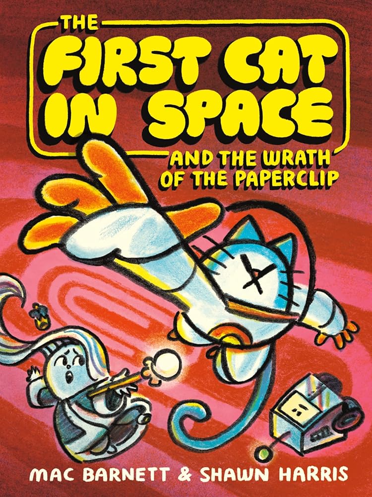 The First Cat in Space and the Wrath of the Paperclip: A Graphic Novel (The First Cat in Space, 3) by Mac Barnett, Shawn Harris