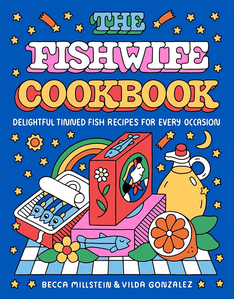 The Fishwife Cookbook: A Sustainable and Wholesome Fish Cookbook with a Mediterranean Flair, Perfect for Winter 2025, Discover the Versatility of Tinned Fish Today! by Becca Millstein, Vilda Gonzalez