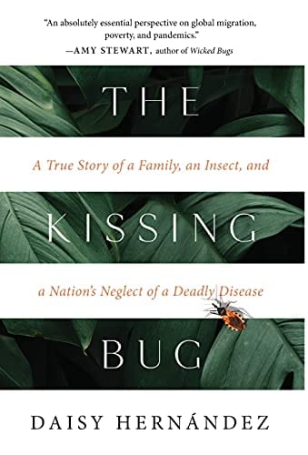 The Kissing Bug: A True Story of a Family, an Insect, and a Nations Neglect of a Deadly Disease - Hardcover
