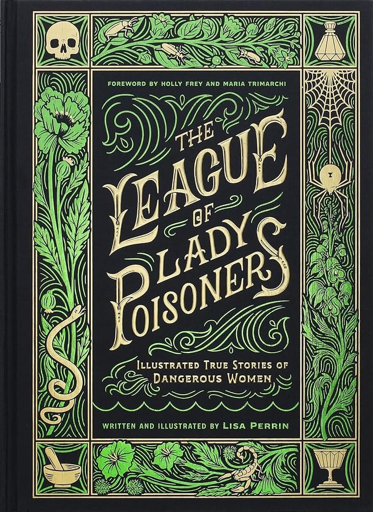 The League of Lady Poisoners: Illustrated True Stories of Dangerous Women by Lisa Perrin - Hardcover