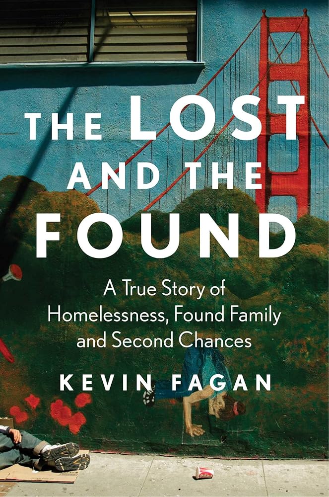 The Lost and the Found: A True Story of Homelessness, Found Family, and Second Chances by Kevin Fagan