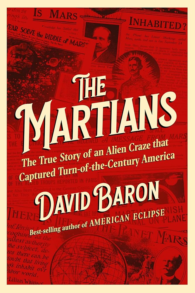 The Martians: The True Story of an Alien Craze that Captured Turn-of-the-Century America by David Baron
