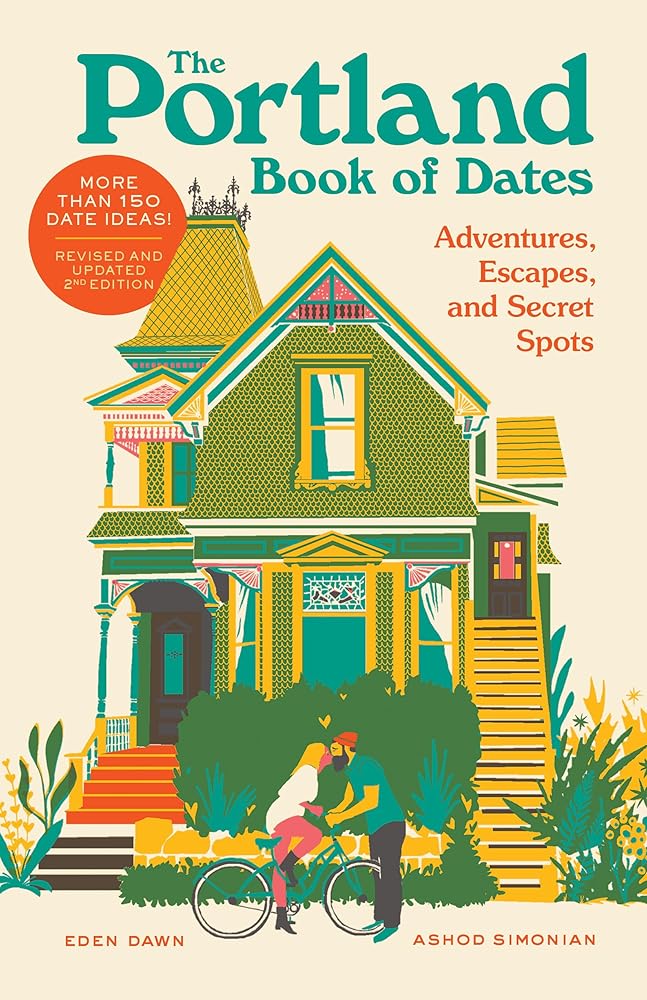 The Portland Book of Dates, 2nd Edition: Adventures, Escapes, and Secret Spots (The Book of Dates) by Eden Dawn, Ashod Simonian