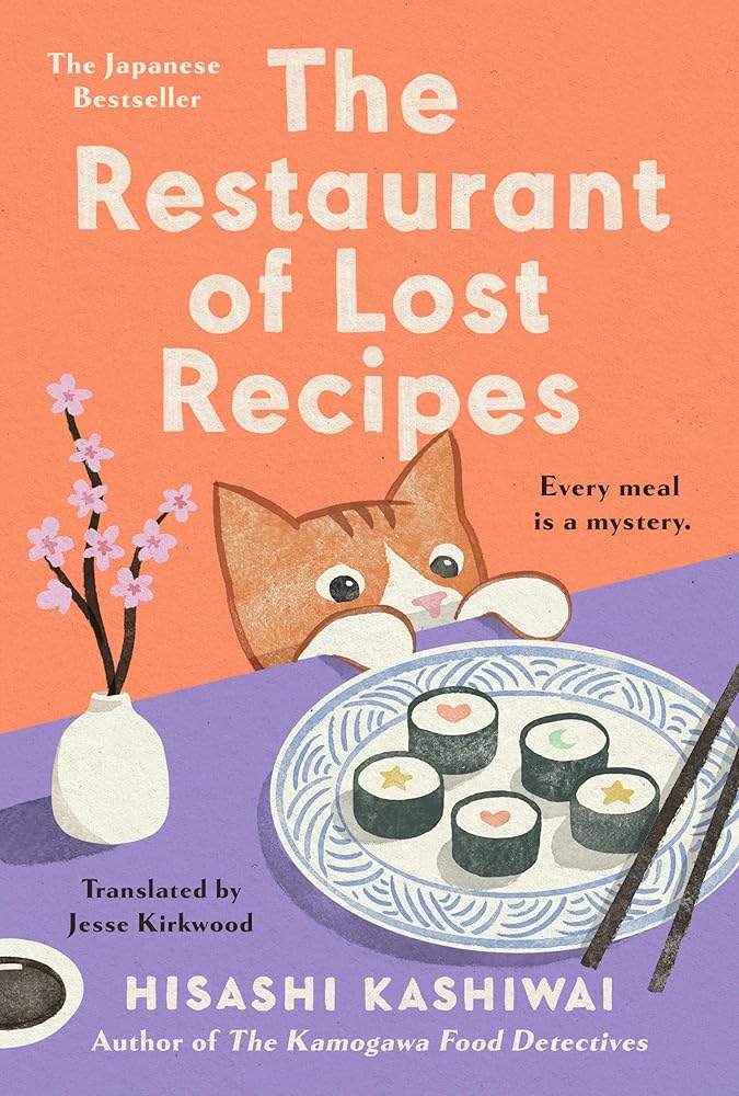The Restaurant of Lost Recipes (A Kamogawa Food Detectives Novel) by Hisashi Kashiwai, Jesse Kirkwood
