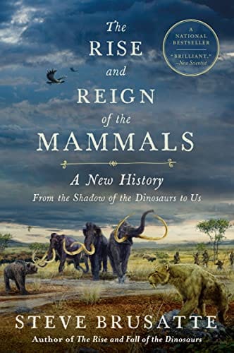 The Rise and Reign of the Mammals: A New History, from the Shadow of the Dinosaurs to Us - Brusatte, Steve - Paperback