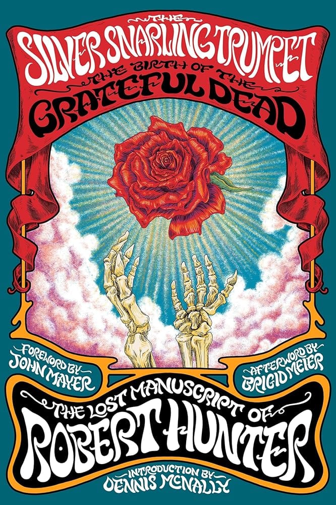 The Silver Snarling Trumpet: The Birth of the Grateful Dead―The Lost Manuscript of Robert Hunter by Robert Hunter, Dennis McNally, Brigid Meier, John Mayer - Hardcover