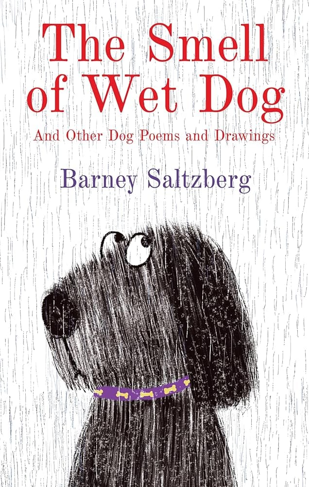 The Smell of Wet Dog: And Other Dog Poems and Drawings by Barney Saltzberg