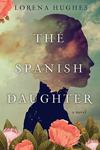 The Spanish Daughter: A Gripping Historical Novel Perfect for Book Clubs (Puri's Travels) by Lorena Hughes