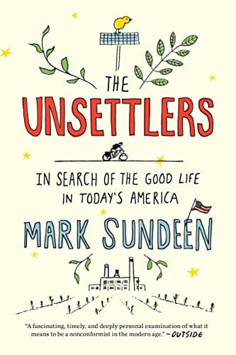 The Unsettlers: In Search of the Good Life in Today's America  - Paperback