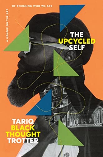 The Upcycled Self: A Memoir on the Art of Becoming Who We Are - Trotter, Tariq - Hardcover