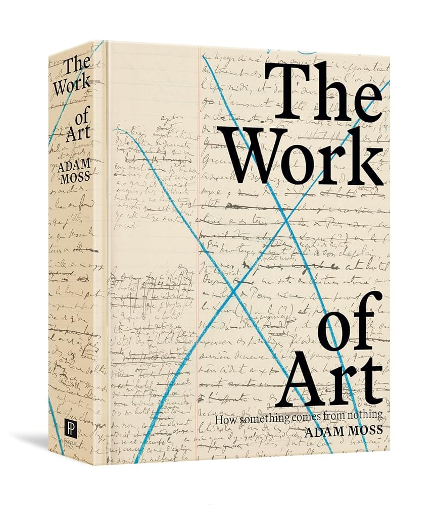 The Work of Art: How Something Comes from Nothing by Adam Moss