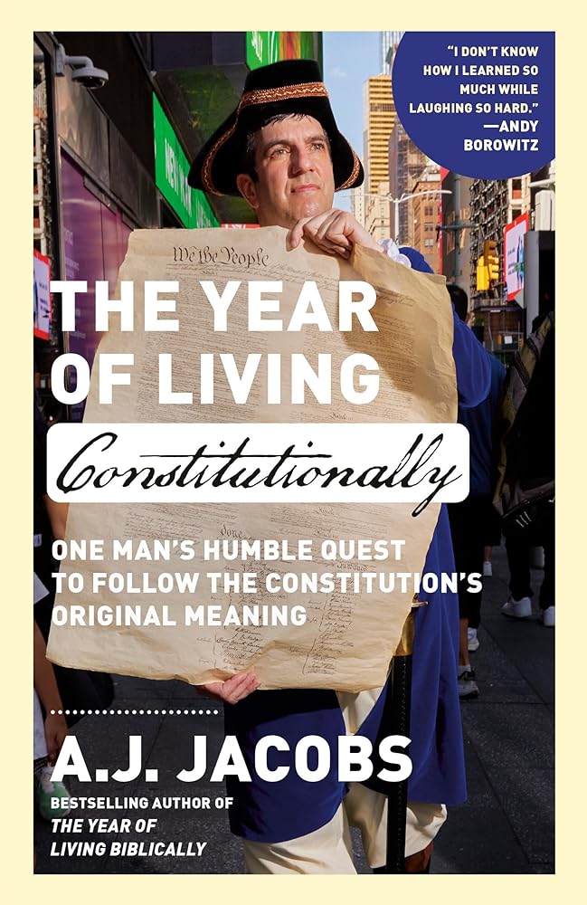 The Year of Living Constitutionally: One Man's Humble Quest to Follow the Constitution's Original Meaning by A.J. Jacobs - Paperback