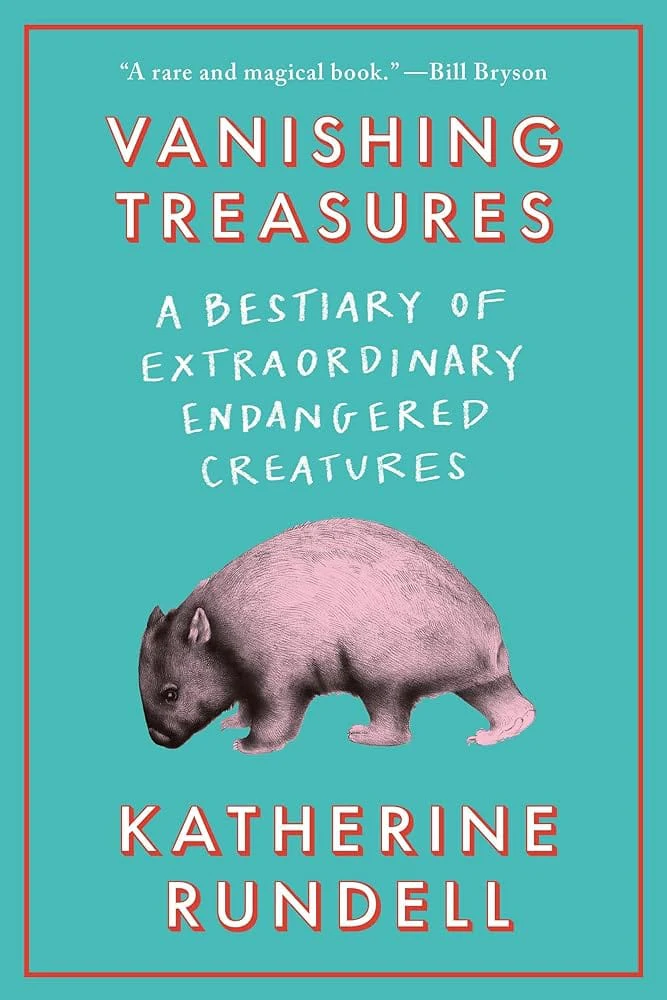 Vanishing Treasures: A Bestiary of Extraordinary Endangered Creatures by Katherine Rundell - Hardcover