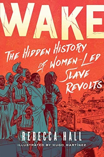 Wake: The Hidden History of Women-Led Slave Revolts - Hardcover