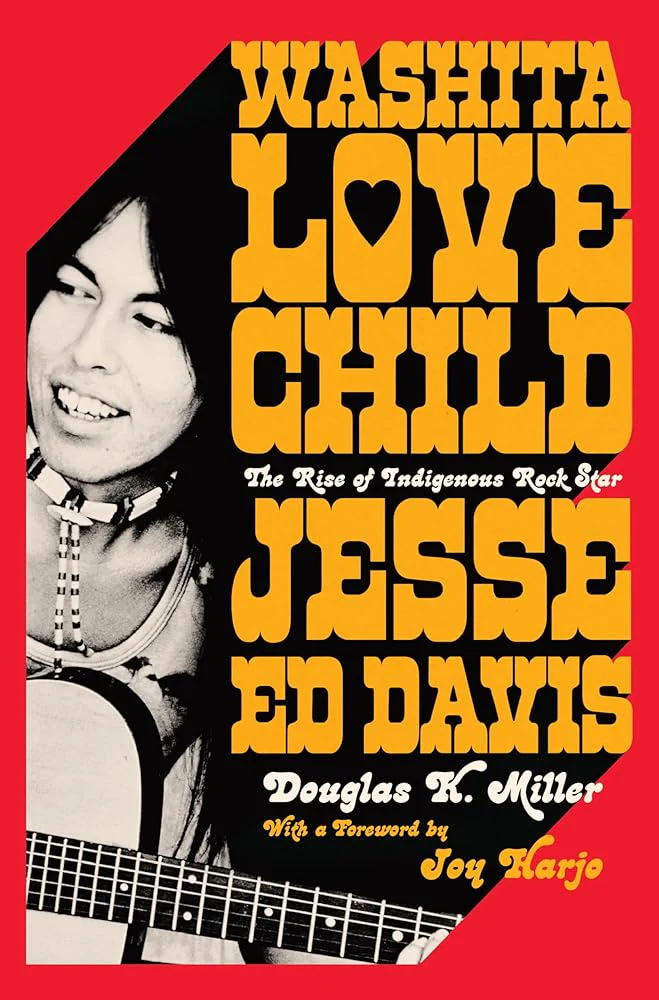 Washita Love Child: The Rise of Indigenous Rock Star Jesse Ed Davis by Douglas K. Miller, Joy Harjo