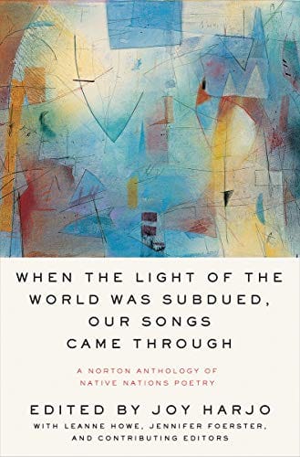 When the Light of the World Was Subdued, Our Songs Came Through: A Norton Anthology of Native Nations Poetry - Paperback