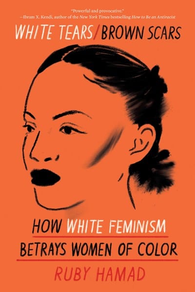 White Tears/Brown Scars: How White Feminism Betrays Women of Color  - Paperback