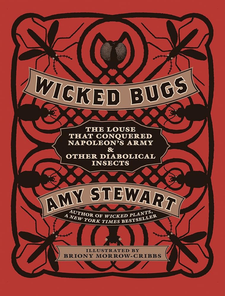 Wicked Bugs: The Louse That Conquered Napoleon's Army & Other Diabolical Insects by Amy Stewart