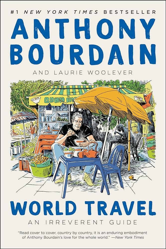 World Travel: An Irreverent Guide by Anthony Bourdain, Laurie Woolever - Paperback
